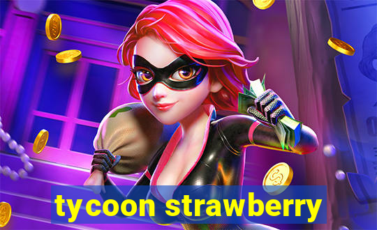 tycoon strawberry